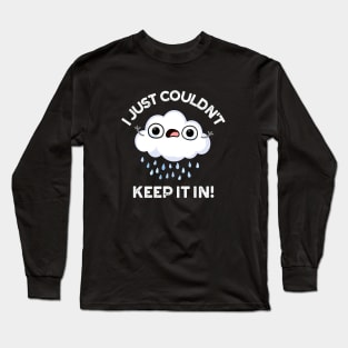 I Just Couldn't Keep It In Funny Weather Cloud Pun Long Sleeve T-Shirt